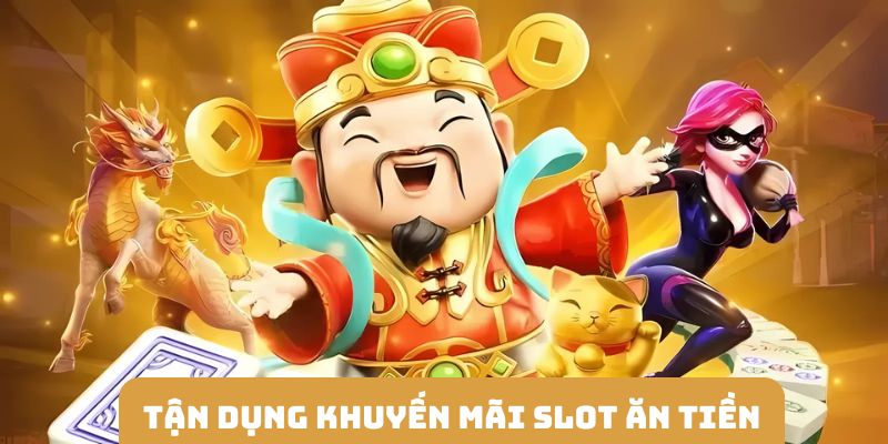 Ưu đãi rinh tiền nhận thưởng slot bạn nên tận dụng