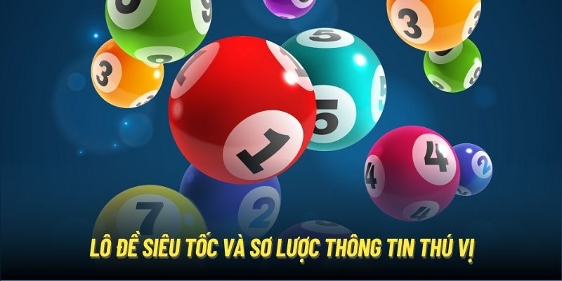 Giới thiệu tổng quan thông tin về lô đề siêu tốc