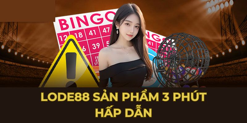 Lode88 sản phẩm 3 phút hấp dẫn