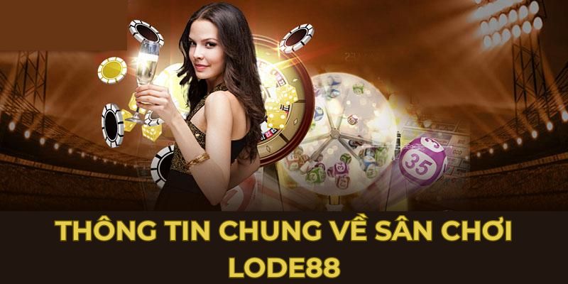 Thông tin chung về sân chơi Lode88